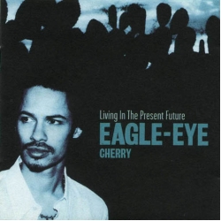 Eagle-eye cherry - Living in the present future